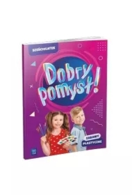 Dobry pomysł! Sześciolatek. Zabawy plastyczne