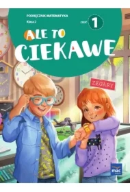 Ale to ciekawe. Matematyka. Podręcznik. Klasa 2. Część 1