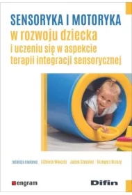 Sensoryka i motoryka w rozwoju dziecka i uczeniu się w aspekcie terapii integracji sensorycznej