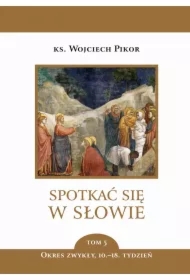 Spotkać się w Słowie T.5 Okres zwykły 10-18 tydz.