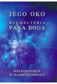 Jego oko. Buchalteria Pana Boga. Mikrokosmos w Makrokosmosie