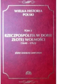 Wielka historia Polski Tom 5 Rzeczpospolita w dobie złotej wolności (1648-1763)