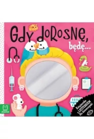 Gdy dorosnę, będę… Książeczka z lusterkiem dla dziewczynki