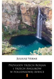 Przygody trzech Rosjan i trzech Anglików w południowej Afryce
