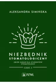 Niezbędnik stomatologiczny. Zbiór zadań dla studentów stomatologii. Część 2