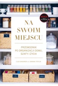 Na swoim miejscu. Przewodnik po organizacji domu, szafy i życia