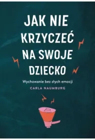 Jak nie krzyczeć na swoje dziecko
