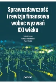 Sprawozdawczość i rewizja finansowa wobec wyzwań XXI wieku