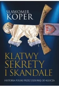 Klątwy sekrety i skandale. Historia Polski przez dziurkę od klucza