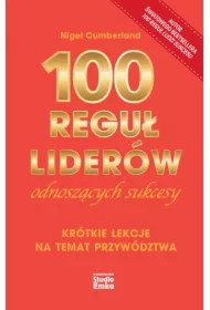100 reguł liderów odnoszących sukcesy. Krótkie lekcje na temat przywództwa