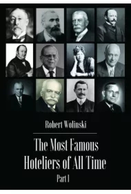 The Most Famous Hoteliers of All Time. Volume 1