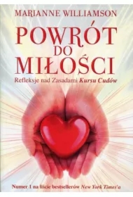 Powrót do miłości. Refleksje nad zasadami Kursu Cudów