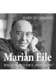 Marian Eile. Poczciwy cynik z Przekroju