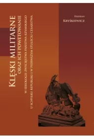 Klęski militarne oraz ich powetowanie w ideologii zwycięstwa państwa rzymskiego u schyłku republiki i w pierwszym stuleciu cesarstwa