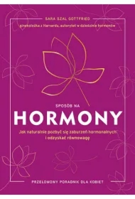 Sposób na hormony. Jak naturalnie pozbyć się zaburzeń hormonalnych i odzyskać równowagę [wyd. 2025]
