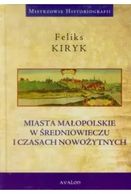 Miasta małopolskie w średniowieczu i czasach nowozytnych