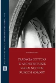 Tradycja gotycka w architekturze sakralnej ziem ruskich Korony