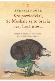 Kto powiedział, że Moskale są to bracia nas, Lechitów...