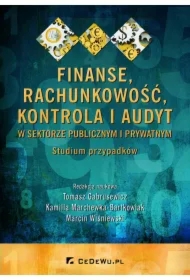 Finanse, rachunkowość, kontrola i audyt w sektorze publicznym i prywatnym. Studium przypadków