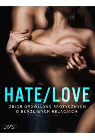 Hate/Love &ndash; zbiór opowiadań erotycznych o burzliwych relacjach