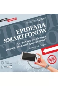 Epidemia smartfonów. Czy jest zagrożeniem dla zdrowia, edukacji i społeczeństwa?