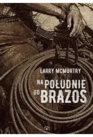 Na południe od Brazos. Lonesome Dove. Tom 1