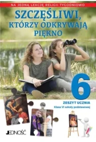 Szczęśliwi, którzy odkrywają piękno. Zeszyt ucznia. Klasa 6. Szkoła podstawowa