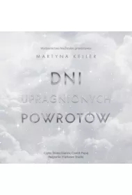 Dni upragnionych powrotów. Dylogia czasu. Tom 1