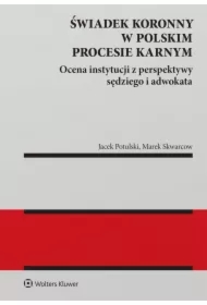 Świadek koronny w polskim procesie karnym. Ocena instytucji z perspektywy sędziego i adwokata