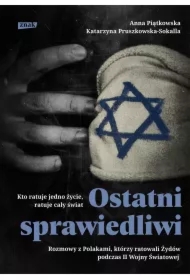 Ostatni sprawiedliwi. Rozmowy z Polakami, którzy ratowali Żydów podczas II Wojny Światowej