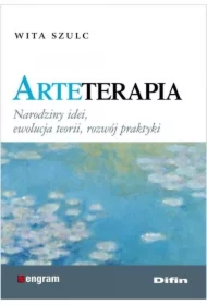 Arteterapia. Narodziny idei, ewolucja teorii, rozwój praktyki