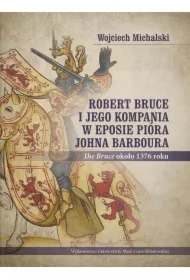 Robert Bruce i jego kompania w eposie pióra Johna Barboura (The Bruce około 1376 roku)
