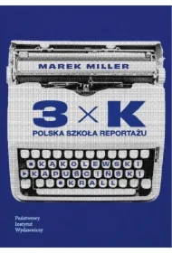 3xK. Polska szkoła reportażu