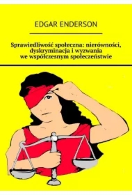 Sprawiedliwość społeczna: nierówności, dyskryminacja i wyzwania we współczesnym społeczeństwie