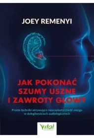 Jak pokonać szumy uszne i zawroty głowy
