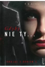 Gdyby nie Ty... Igrając z ogniem. Tom 2