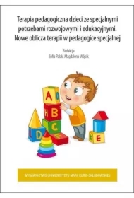 Terapia pedagogiczna dzieci ze specjalnymi potrzebami rozwojowymi i edukacyjnymi. Nowe oblicza terapii w pedagogice specjalnej