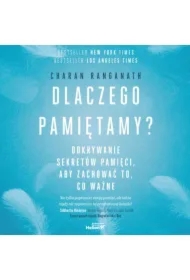 Dlaczego pamiętamy? Odkrywanie sekretów pamięci, aby zachować to, co ważne