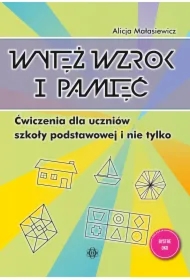 Wytęż wzrok i pamięć. Ćwiczenia dla uczniów szkoły podstawowej i nie tylko