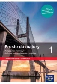 Prosto do matury 1. Podręcznik do matematyki dla liceum ogólnokształcącego i technikum. Zakres podstawowy i rozszerzony