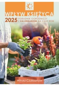 Wpływ Księżyca 2025. Poradnik ogrodniczy z kalendarzem na cały rok
