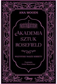 Wszystkie nasze sekrety. Akademia Sztuk Rosefield. Tom 1