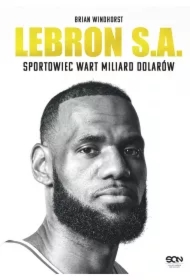 LeBron S.A. Sportowiec wart miliard dolarów
