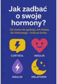 Jak zadbać o swoje hormony? Od stresu do spokoju, od chaosu do równowagi - krok po kroku