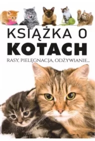 Książka o kotach. Rasy, pielęgnacja, odżywianie