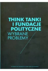 Think Tanki i fundacje polityczne. Wybrane problemy