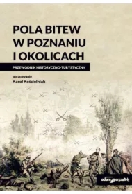 Pola bitew w Poznaniu i okolicach Przewodnik