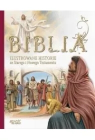 Biblia. Ilustrowane historie ze Starego i Nowego Testamentu