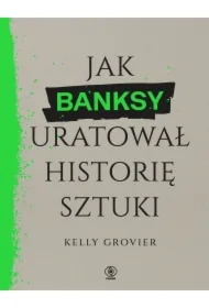 Jak Banksy uratował historię sztuki