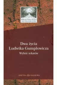 Dwa życia Ludwika Gumplowicza. Wybór tekstów